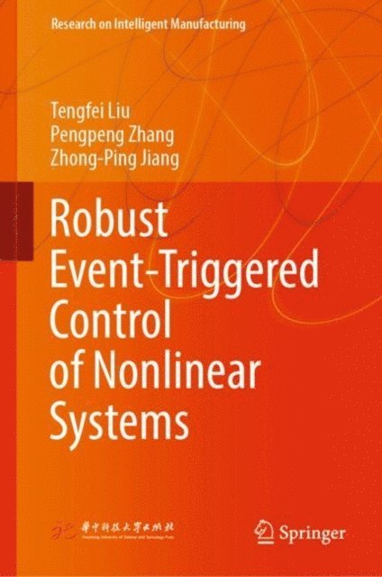Zhong-Ping Jiang, Pengpeng Zhang, Tengfei Liu - Robust Event-Triggered Control of Nonlinear Systems, E-bok