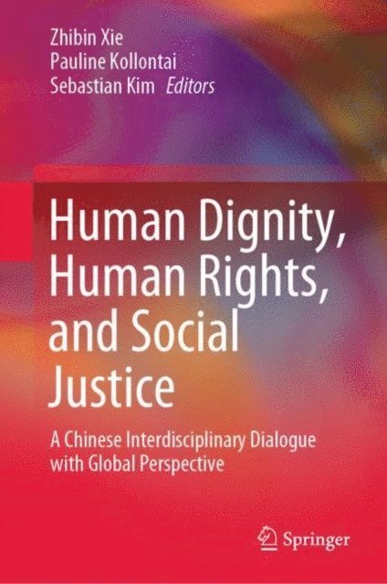 Sebastian Kim, Pauline Kollontai, Zhibin Xie - Human Dignity, Human Rights, and Social Justice, E-bok