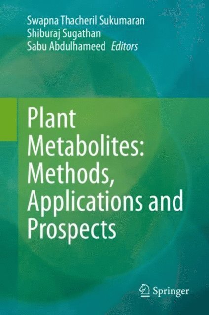 Sabu Abdulhameed, Shiburaj Sugathan, Swapna Thacheril Sukumaran - Plant Metabolites: Methods, Applications and Prospects, E-bok