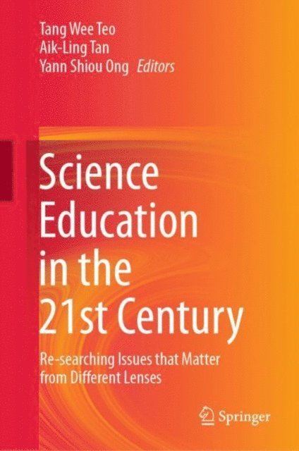 Yann Shiou Ong, Aik-Ling Tan, Tang Wee Teo - Science Education in the 21st Century, E-bok