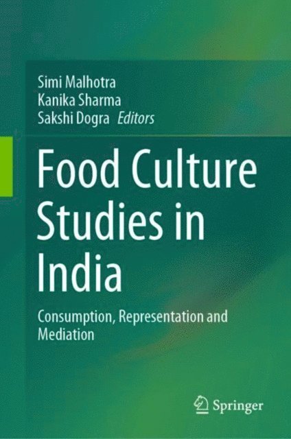 Sakshi Dogra, Kanika Sharma, Simi Malhotra - Food Culture Studies in India, E-bok
