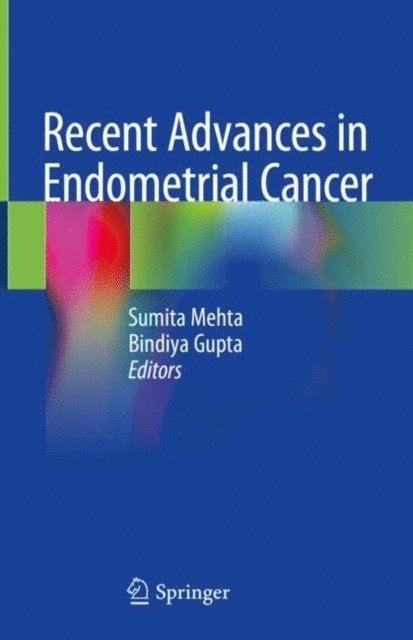 Bindiya Gupta, Sumita Mehta - Recent Advances in Endometrial Cancer, E-bok