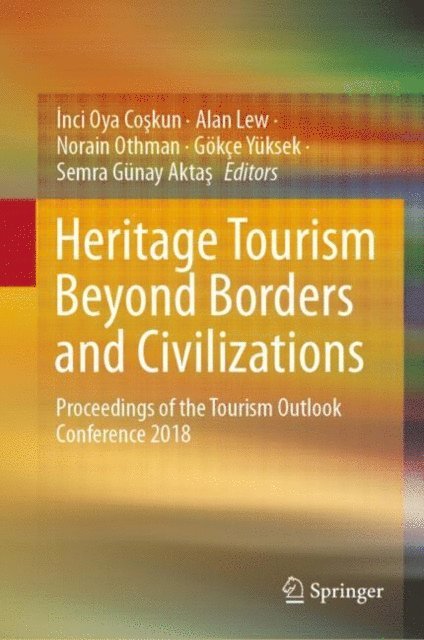 Semra Gunay Aktas, Gokce Yuksek, Norain Othman, Alan Lew, Inci Oya Coskun - Heritage Tourism Beyond Borders and Civilizations, E-bok