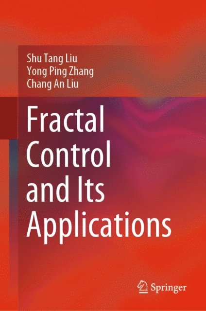 Chang An Liu, Yong Ping Zhang, Shu Tang Liu - Fractal Control and Its Applications, E-bok