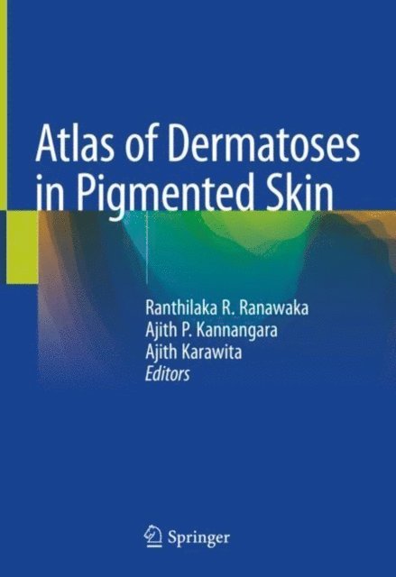 Ajith Karawita, Ajith P. Kannangara, Ranthilaka R. Ranawaka - Atlas of Dermatoses in Pigmented Skin, E-bok