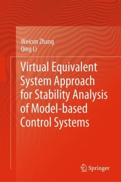 Qing Li, Weicun Zhang - Virtual Equivalent System Approach for Stability Analysis of Model-based Control Systems, E-bok