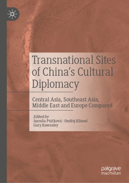 Gary Rawnsley, Ondrej Klimes, Jarmila Ptackova - Transnational Sites of China's Cultural Diplomacy, E-bok