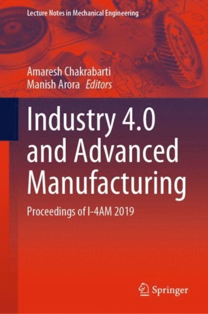 Manish Arora, Amaresh Chakrabarti - Industry 4.0 and Advanced Manufacturing, E-bok