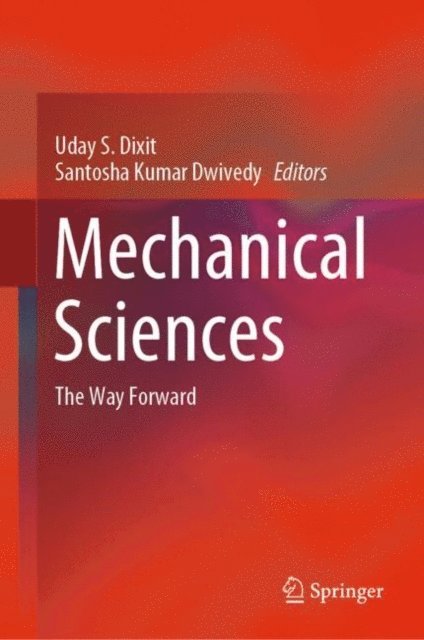 Santosha Kumar Dwivedy, Uday S. Dixit - Mechanical Sciences, E-bok