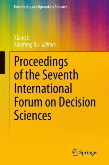 Xiaofeng Xu, Xiang Li - Proceedings of the Seventh International Forum on Decision Sciences, E-bok
