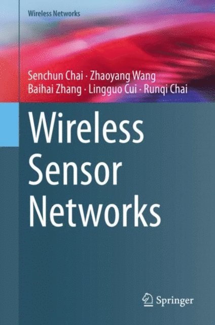 Runqi Chai, Lingguo Cui, Baihai Zhang, Zhaoyang Wang, Senchun Chai - Wireless Sensor Networks, E-bok