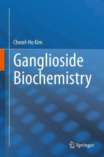 Cheorl-Ho Kim - Ganglioside Biochemistry, E-bok