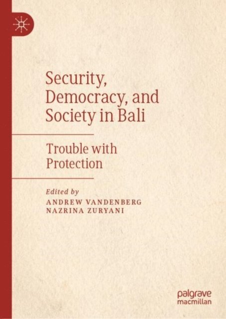 Nazrina Zuryani, Andrew Vandenberg - Security, Democracy, and Society in Bali, E-bok