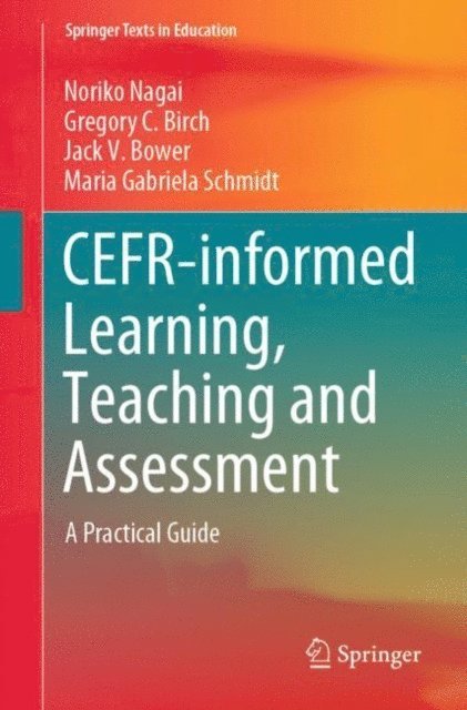 Maria Gabriela Schmidt, Jack V. Bower, Gregory C. Birch, Noriko Nagai - CEFR-informed Learning, Teaching and Assessment, E-bok
