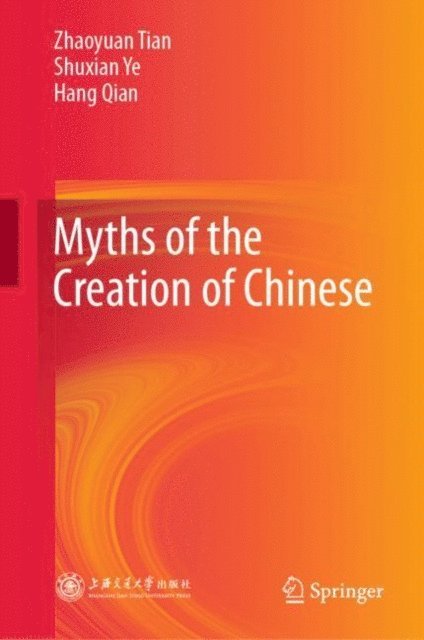 Hang Qian, Shuxian Ye, Zhaoyuan Tian - Myths of the Creation of Chinese, E-bok