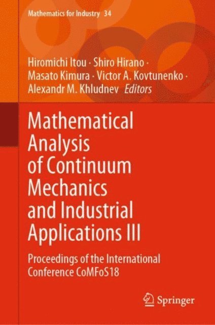 Alexandr M. Khludnev, Victor A. Kovtunenko, Masato Kimura, Shiro Hirano, Hiromichi Itou - Mathematical Analysis of Continuum Mechanics and Industrial Applications III, E-bok
