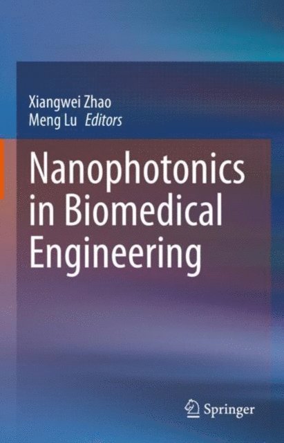 Meng Lu, Xiangwei Zhao - Nanophotonics in Biomedical Engineering, E-bok