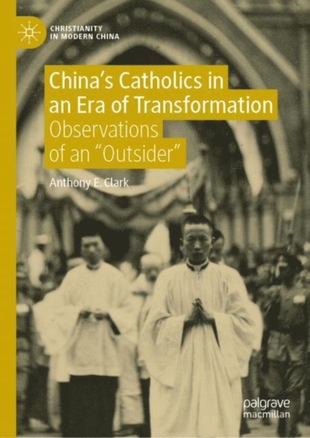 Anthony E. Clark - China's Catholics in an Era of Transformation, E-bok