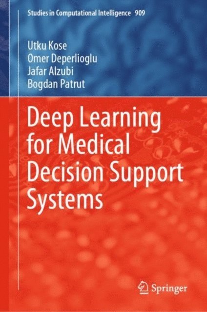 Bogdan Patrut, Jafar Alzubi, Omer Deperlioglu, Utku Kose - Deep Learning for Medical Decision Support Systems, E-bok