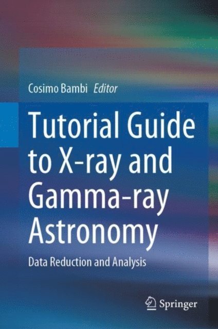 Cosimo Bambi - Tutorial Guide to X-ray and Gamma-ray Astronomy, E-bok