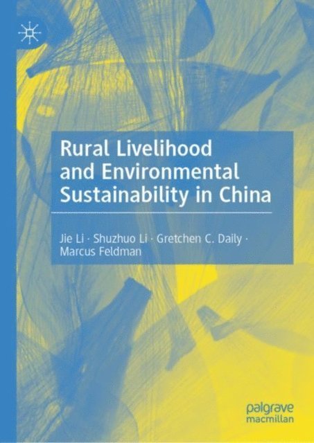 Marcus Feldman, Gretchen C. Daily, Shuzhuo Li, Jie Li - Rural Livelihood and Environmental Sustainability in China, E-bok