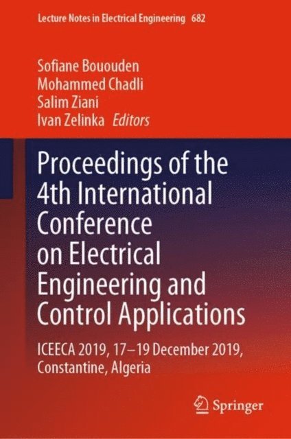 Ivan Zelinka, Salim Ziani, Mohammed Chadli, Sofiane Bououden - Proceedings of the 4th International Conference on Electrical Engineering and Control Applications, E-bok