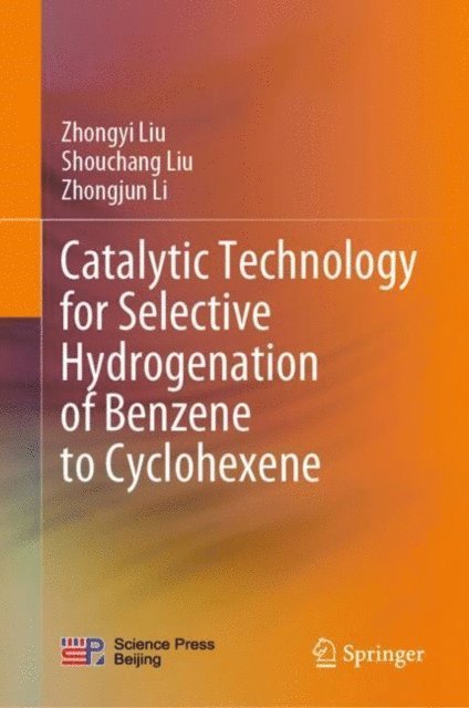 Zhongjun Li, Shouchang Liu, Zhongyi Liu - Catalytic Technology for Selective Hydrogenation of Benzene to Cyclohexene, E-bok
