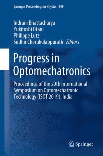 Sudhir Cherukulappurath, Philippe Lutz, Yukitoshi Otani, Indrani Bhattacharya - Progress in Optomechatronics, E-bok