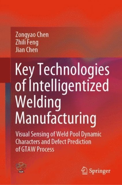 Jian Chen, Zhili Feng, Zongyao Chen - Key Technologies of Intelligentized Welding Manufacturing, E-bok