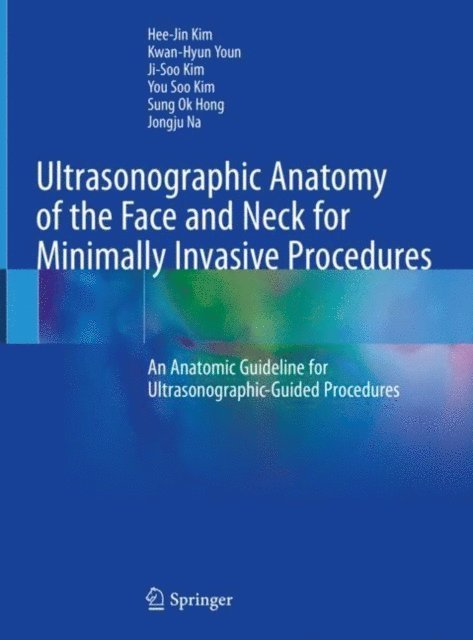 Jongju Na, Sung Ok Hong, You Soo Kim, Ji-Soo Kim, Kwan-Hyun Youn, Hee-Jin Kim - Ultrasonographic Anatomy of the Face and Neck for Minimally Invasive Procedures, E-bok