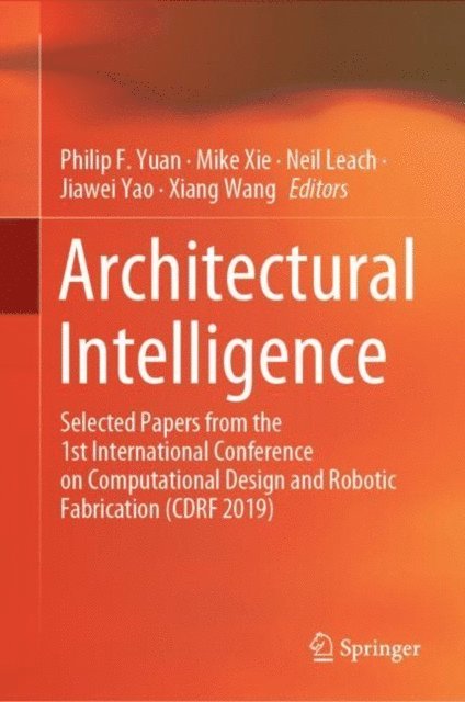 Xiang Wang, Jiawei Yao, Neil Leach, Mike Xie, Philip F. Yuan - Architectural Intelligence, E-bok