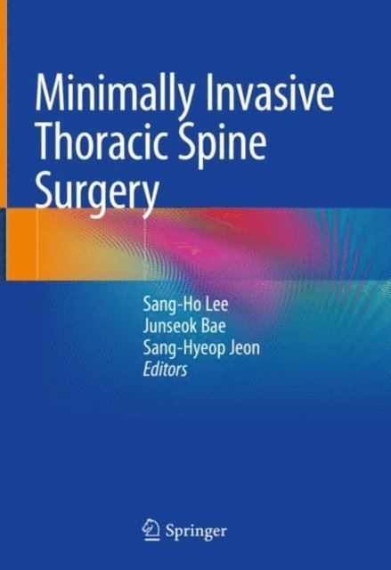 Sang-Hyeop Jeon, Junseok Bae, Sang-Ho Lee - Minimally Invasive Thoracic Spine Surgery, E-bok