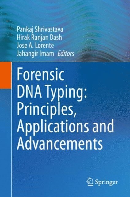 Jahangir Imam, Jose A. Lorente, Hirak Ranjan Dash, Pankaj Shrivastava - Forensic DNA Typing: Principles, Applications and Advancements, E-bok