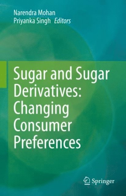 Priyanka Singh, Narendra Mohan - Sugar and Sugar Derivatives: Changing Consumer Preferences, E-bok