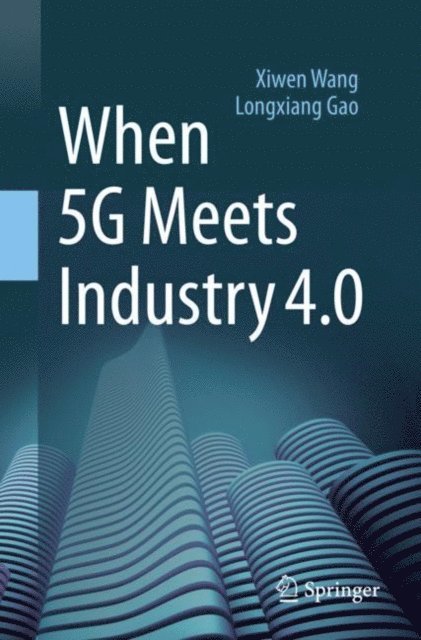Longxiang Gao, Xiwen Wang - When 5G Meets Industry 4.0, E-bok