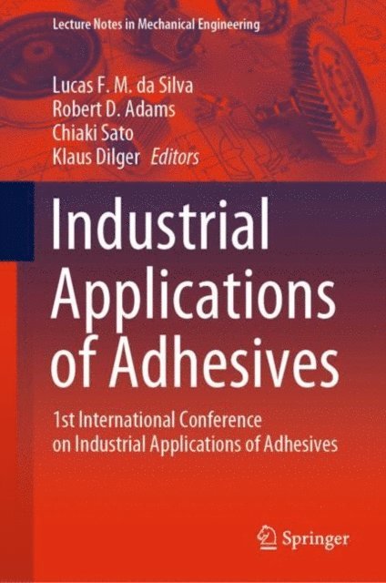 Klaus Dilger, Chiaki Sato, Robert D. Adams, Lucas F. M. da Silva - Industrial Applications of Adhesives, E-bok