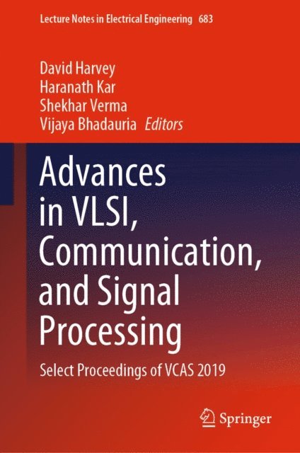 Vijaya Bhadauria, Shekhar Verma, Haranath Kar, David Harvey - Advances in VLSI, Communication, and Signal Processing, E-bok