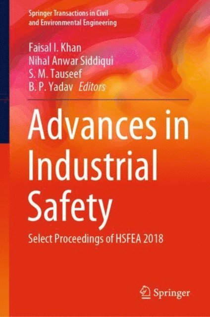 B. P. Yadav, S. M. Tauseef, Nihal Anwar Siddiqui, Faisal I. Khan - Advances in Industrial Safety, E-bok