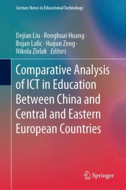 Nikola Zivlak, Haijun Zeng, Bojan Lalic, Ronghuai Huang, Dejian Liu - Comparative Analysis of ICT in Education Between China and Central and Eastern European Countries, E-bok