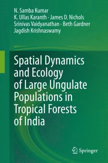 Jagdish Krishnaswamy, Beth Gardner, Srinivas Vaidyanathan, James D. Nichols, K. Ullas Karanth, N. Samba Kumar - Spatial Dynamics and Ecology of Large Ungulate Populations in Tropical Forests of India, E-bok