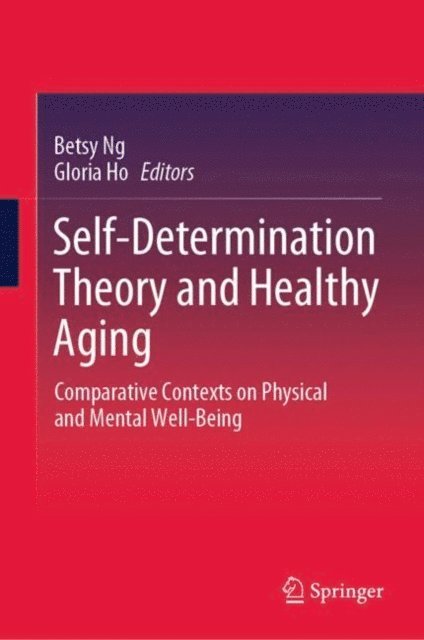Gloria Ho, Betsy Ng - Self-Determination Theory and Healthy Aging, E-bok