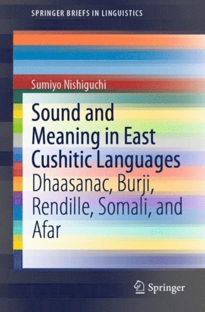 Sumiyo Nishiguchi - Sound and Meaning in East Cushitic Languages, E-bok