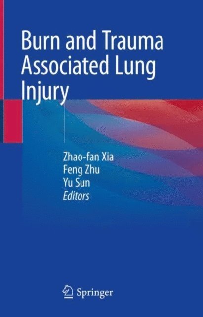 Yu Sun, Feng Zhu, Zhao-fan Xia - Burn and Trauma Associated Lung Injury, E-bok