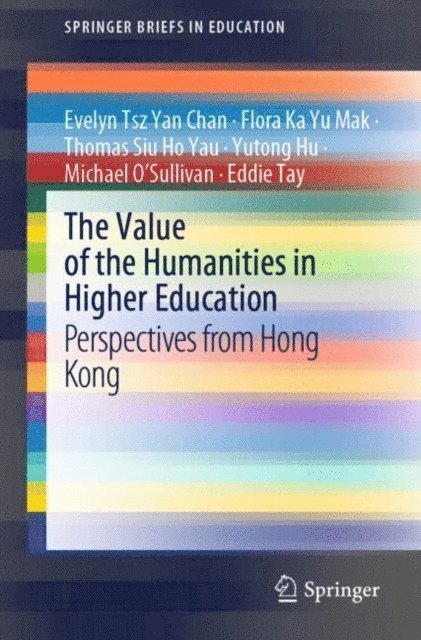 Eddie Tay, Michael O'Sullivan, Yutong Hu, Thomas Siu Ho Yau, Flora Ka Yu Mak, Evelyn Tsz Yan Chan - Value of the Humanities in Higher Education, E-bok