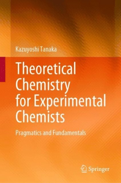 Kazuyoshi Tanaka - Theoretical Chemistry for Experimental Chemists, E-bok