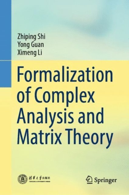 Ximeng Li, Yong Guan, Zhiping Shi - Formalization of Complex Analysis and Matrix Theory, E-bok