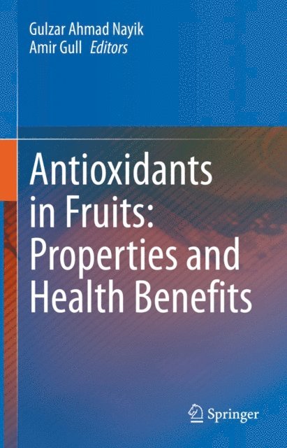Amir Gull, Gulzar Ahmad Nayik - Antioxidants in Fruits: Properties and Health Benefits, E-bok