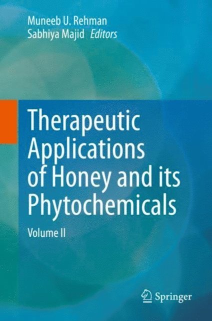 Sabhiya Majid, Muneeb U. Rehman - Therapeutic Applications of Honey and its Phytochemicals, E-bok