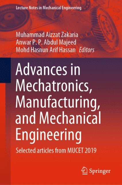 Mohd Hasnun Arif Hassan, Anwar P. P. Abdul Majeed, Muhammad Aizzat Zakaria - Advances in Mechatronics, Manufacturing, and Mechanical Engineering, E-bok