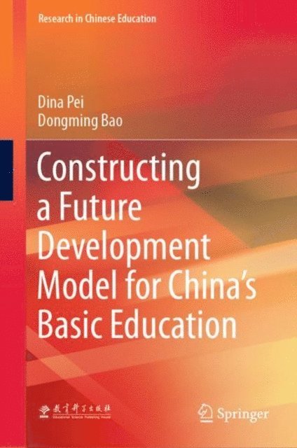 Dongming Bao, Dina Pei - Constructing a Future Development Model for China's Basic Education, E-bok